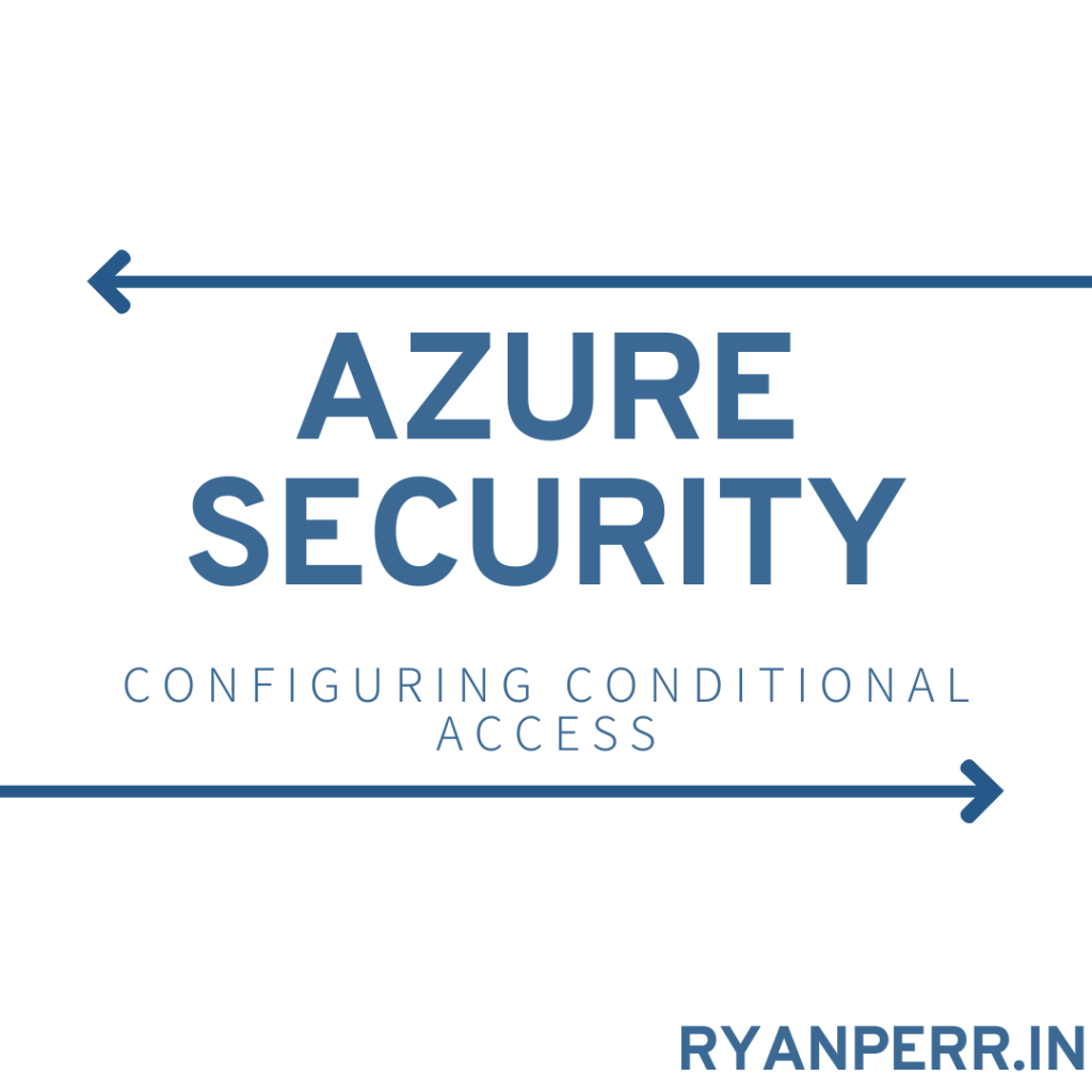 Creating and Configuring Conditional Access Policies in&nbsp;Azure